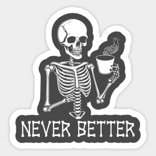 Never Better Funny Sarcastic Skeleton Sticker